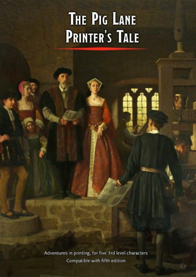 A digital RPG cover. A group of tudor men and women are looking down at a printer at his printing press. In the background a typesetter is at work at a type tray. The title of the RPG is listed at the top "The Pig Lane Printer's Tale".